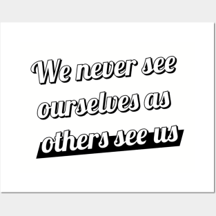 We never see ourselves as others see us. Posters and Art